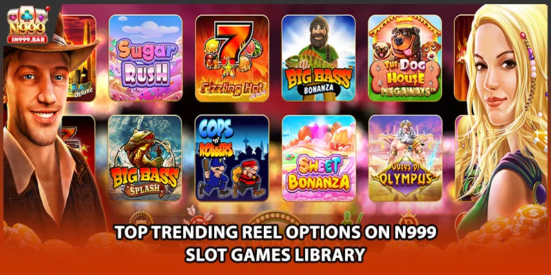 Top trending reel options on n999 slot games library