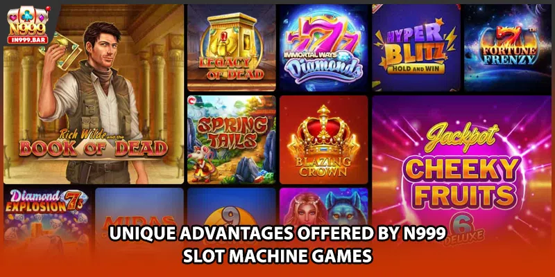Unique advantages offered by N999 slot machine games